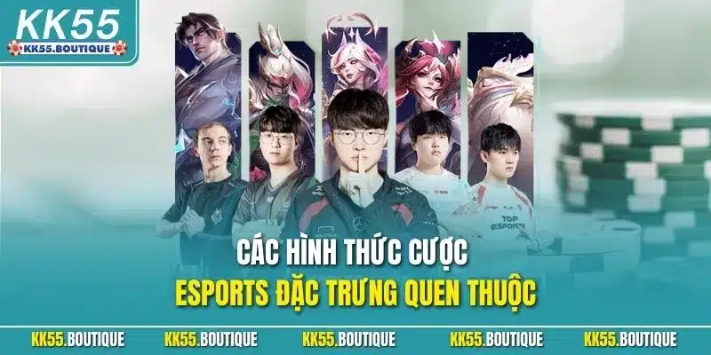 Các hình thức cược Esports đặc trưng quen thuộc