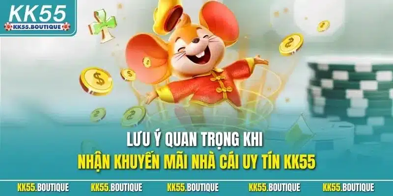 Lưu ý quan trọng khi nhận khuyến mãi nhà cái uy tín KK55