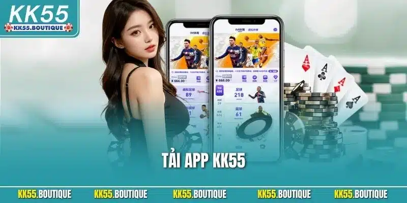 Tải App KK55 Trải Nghiệm Giải Trí Mượt Mà Trên Điện Thoại