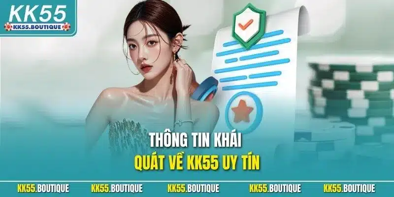 Thông tin khái quát về KK55 uy tín